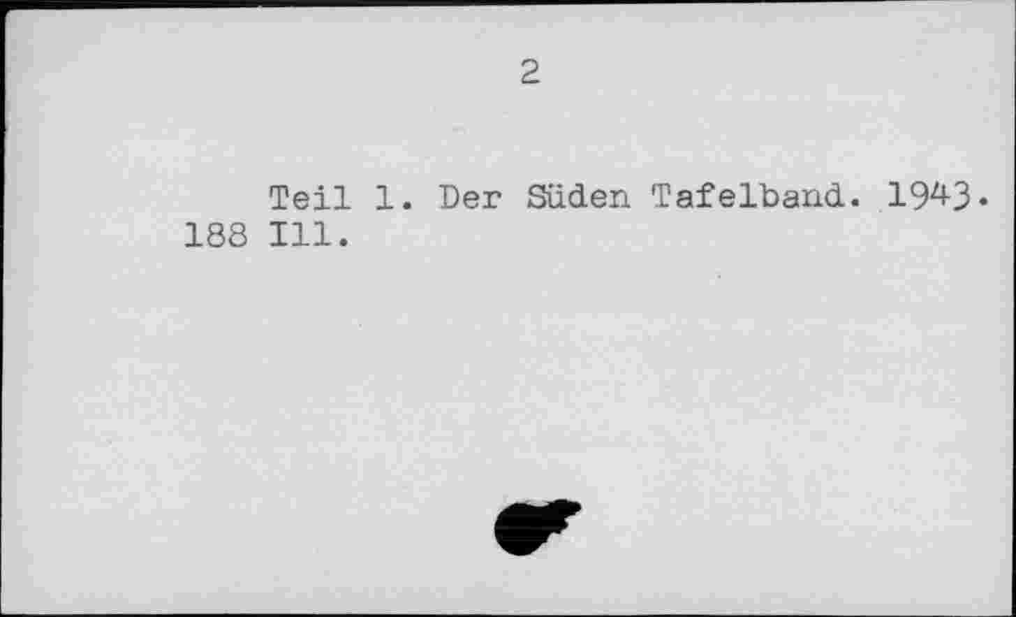 ﻿2
Teil 1. Der Süden Tafelband. 194-3» 188 Ill.